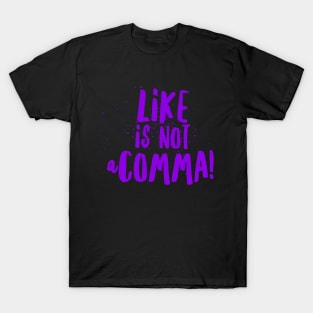 Like is not a comma T-Shirt